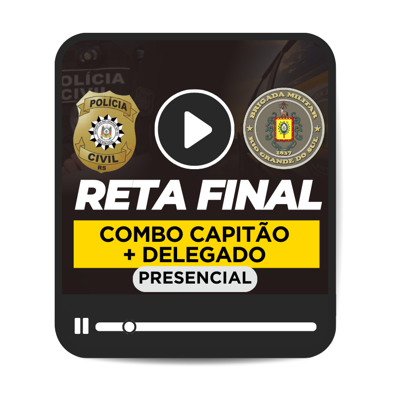 RETA FINAL COMBO CAPITO + DELEGADO 2025 - TURMA 2 - MDULO AVANADO (PRESENCIAL)